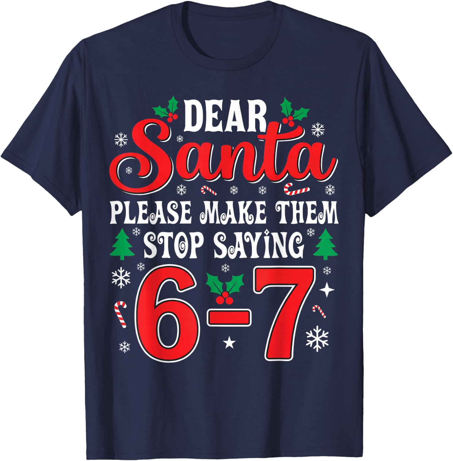Dear Santa 67 Funny Christmas Six Seven 6-7 Men Women T-Shirt - T-Shirt | Navy