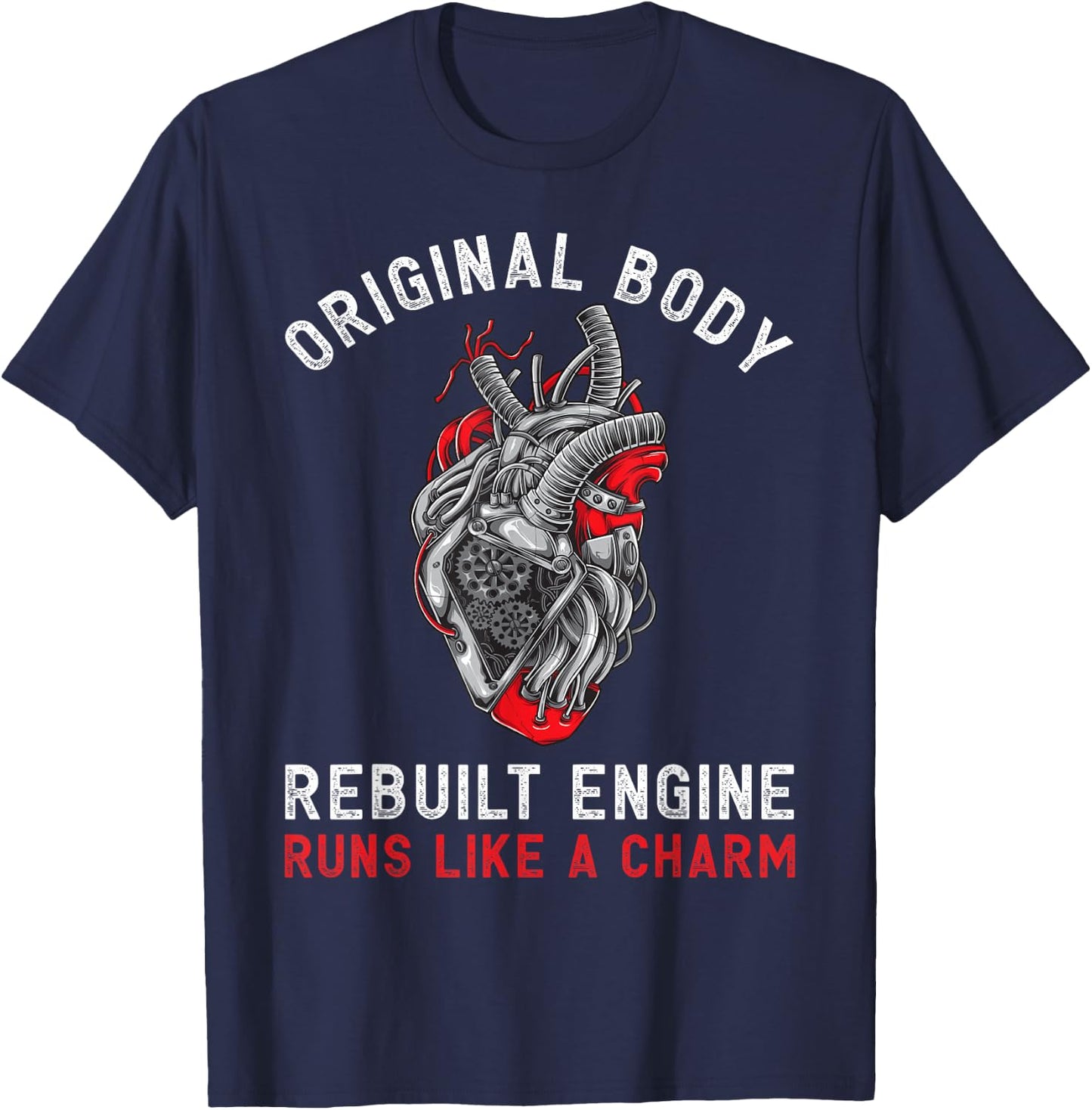Original Body Rebuilt Engine Runs Like A Charm | Funny CABG T-Shirt - T-Shirt | Navy