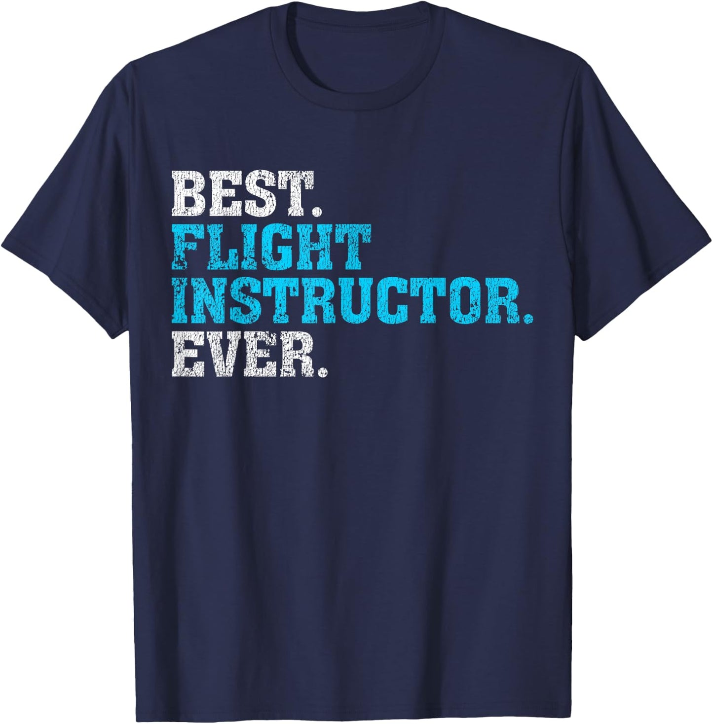 Best Flight Instructor Ever | Flight Instructor Shirt Gift T-Shirt - T-Shirt | Navy