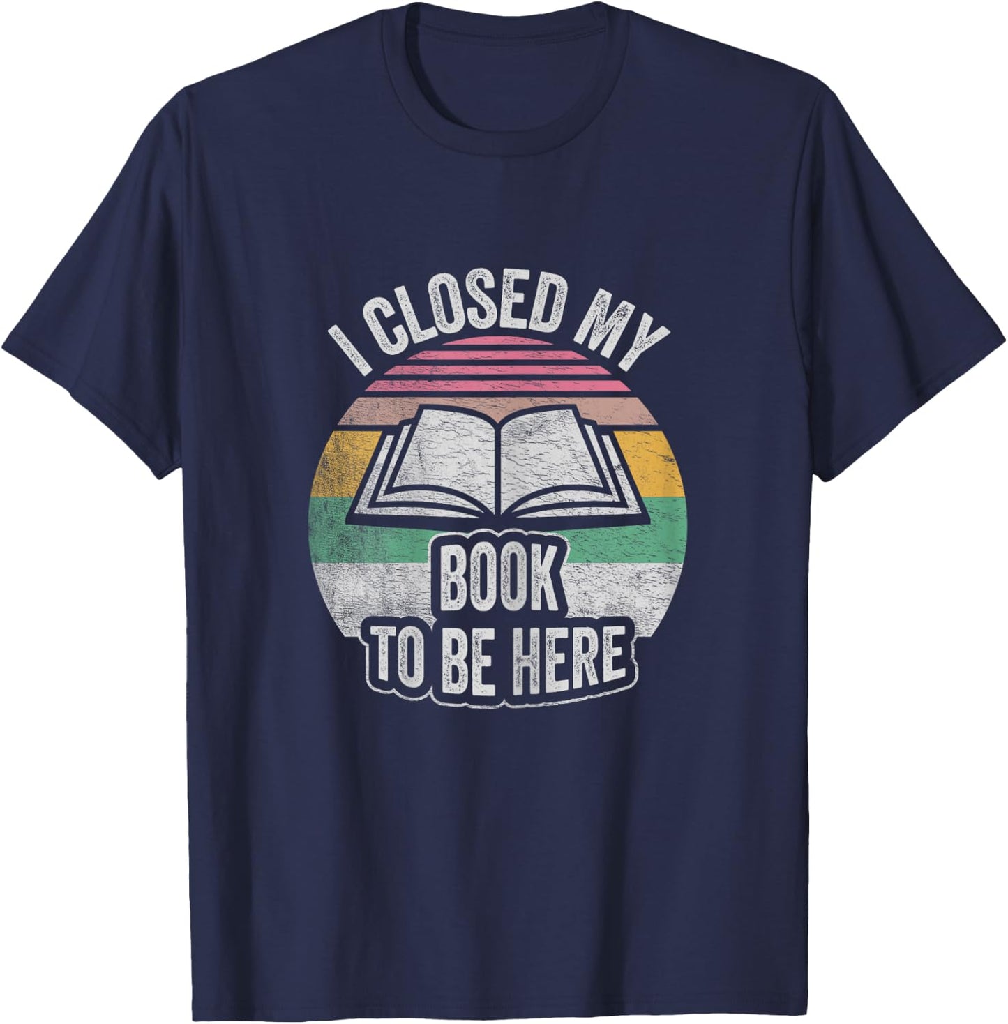 Retro Vintage I Closed My Book To Be Here Book Lover Reading T-Shirt - T-Shirt | Navy