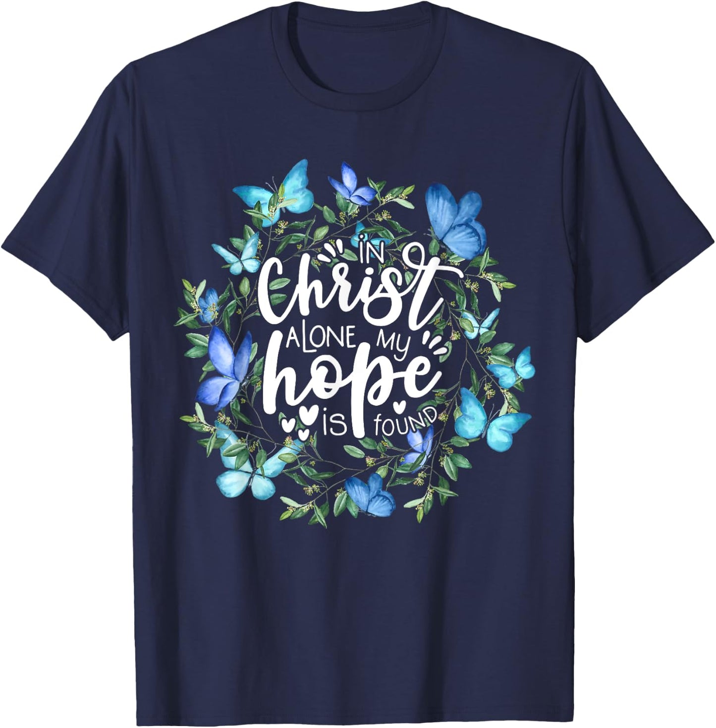 In Christ Alone My Hope Is Found Faith Christian T-Shirt - T-Shirt | Navy