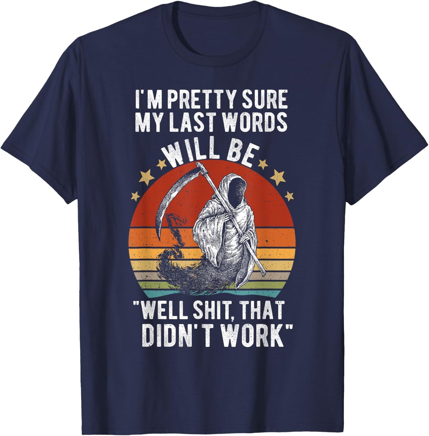 My Last Words Will Be "Well Shit, That Didn't Work" Vintage T-Shirt - T-Shirt | Navy