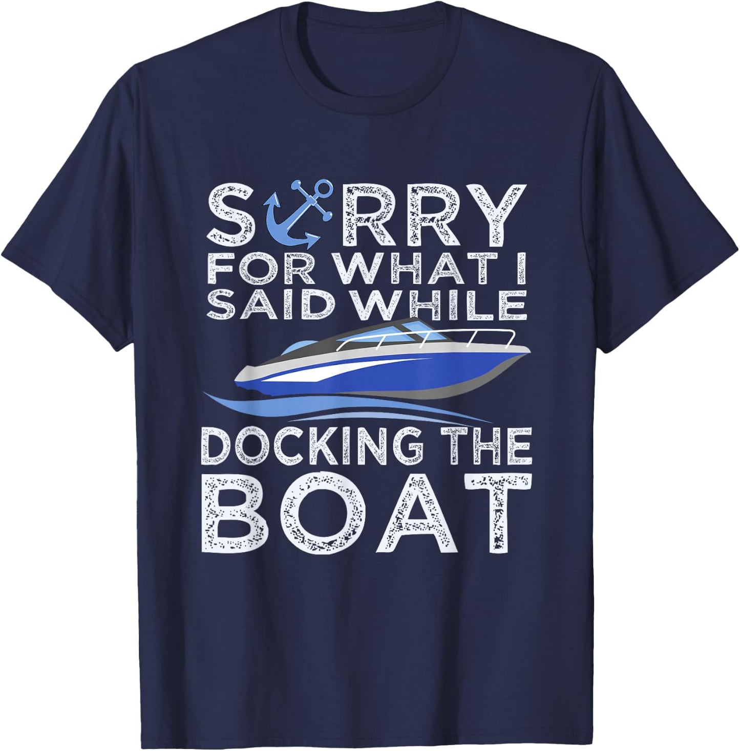 Sorry For What I Said While Docking The Boat Shirt Boating T T-Shirt - T-Shirt | Navy