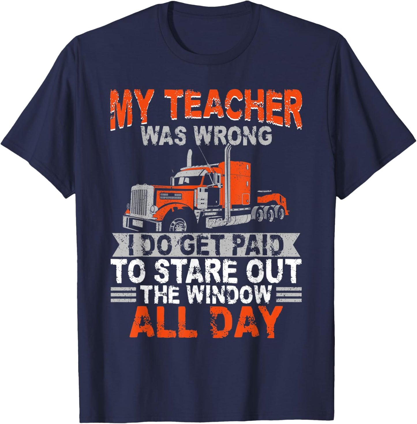 Trucker Truck Driver Vintage My Teacher Was Wrong I Do Get T-Shirt - T-Shirt | Navy
