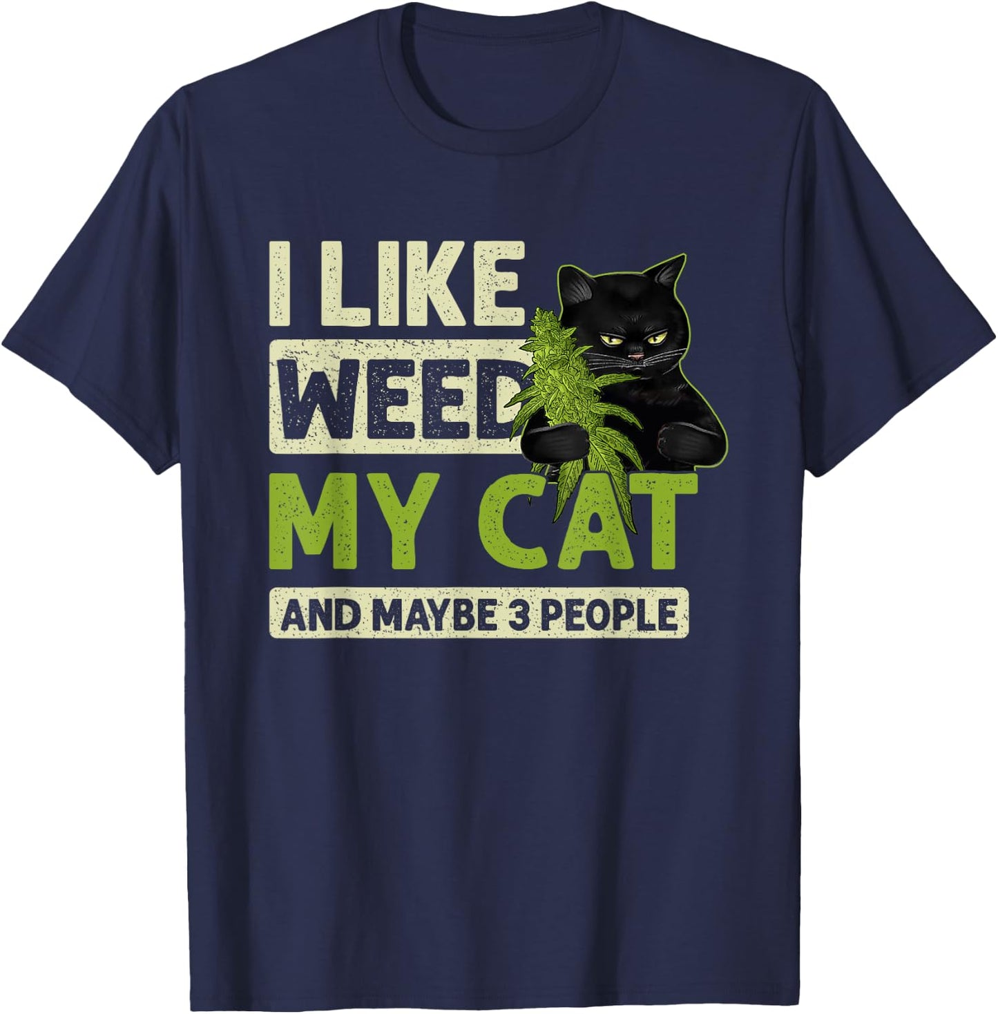 I Like Weed My Cat And Maybe 3 People Funny Cats And Weed Men Women T-Shirt - T-Shirt | Navy