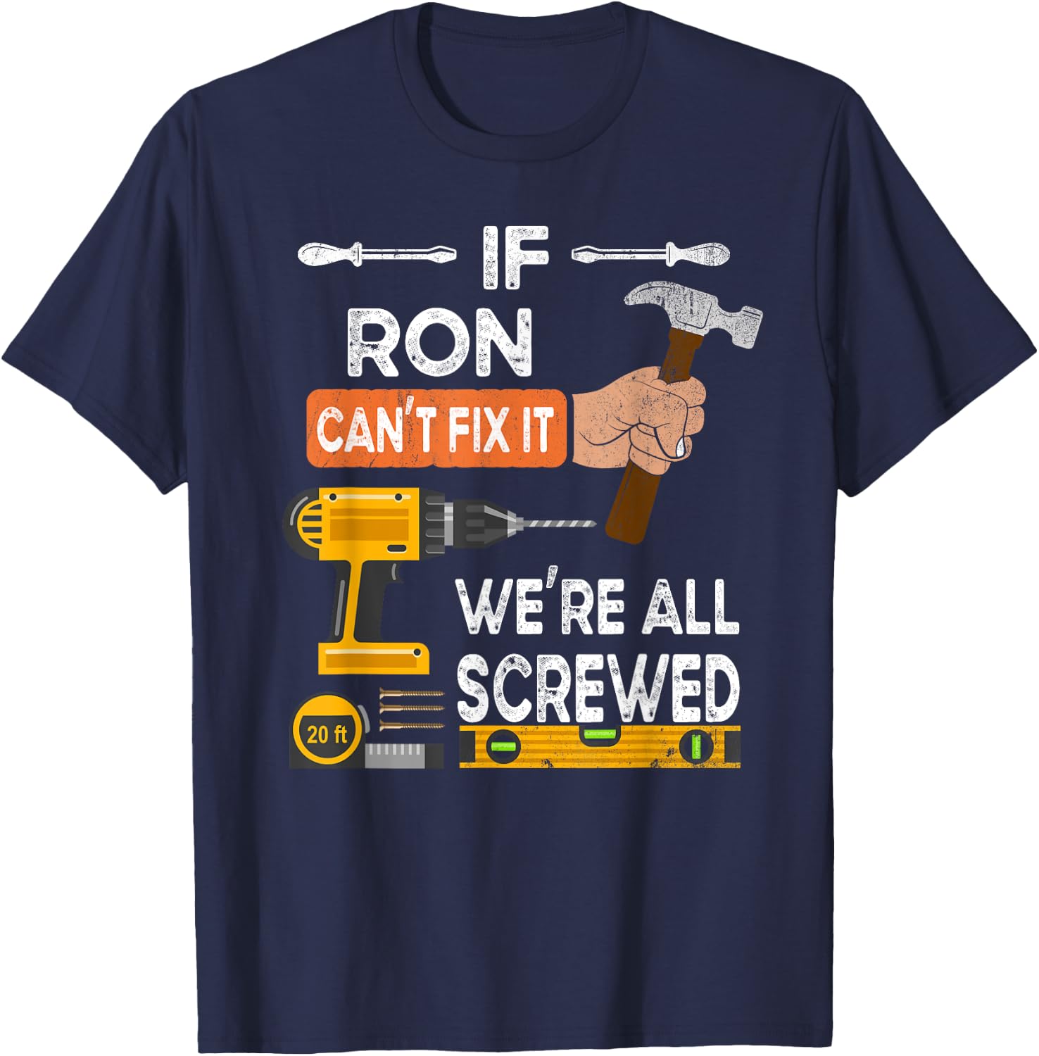 If Ron can't fix it we're all screwed T-Shirt - T-Shirt | Navy