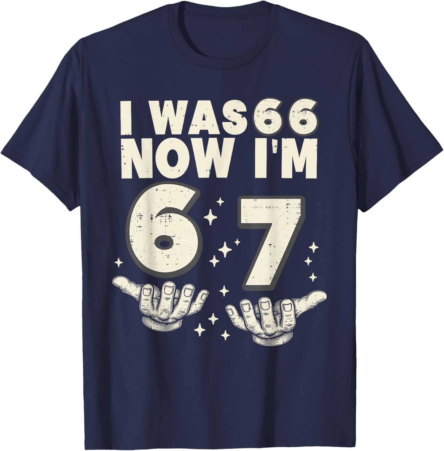 I was 66 Now I'm 67 Funny 67th Birthday Party 67 Year Old T-Shirt - T-Shirt | Navy