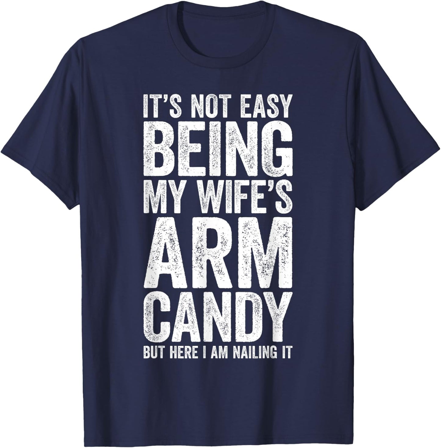 It's Not Easy Being My Wife's Arm Candy Shirt Men Husband T-Shirt - T-Shirt | Navy