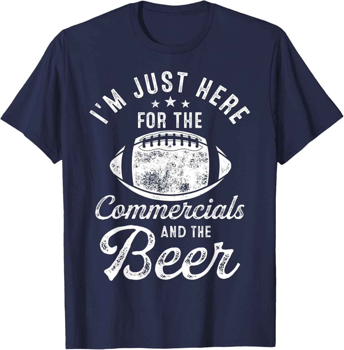 I'm Just Here For The Commercials And Beer Gift Football T-Shirt - T-Shirt | Navy