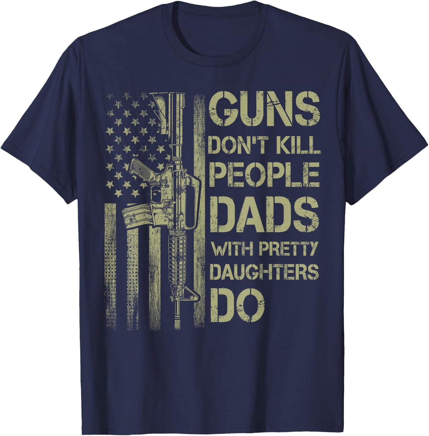 Guns Don't Kill People Dads with Pretty Daughters Humor Dad T-Shirt - T-Shirt | Navy