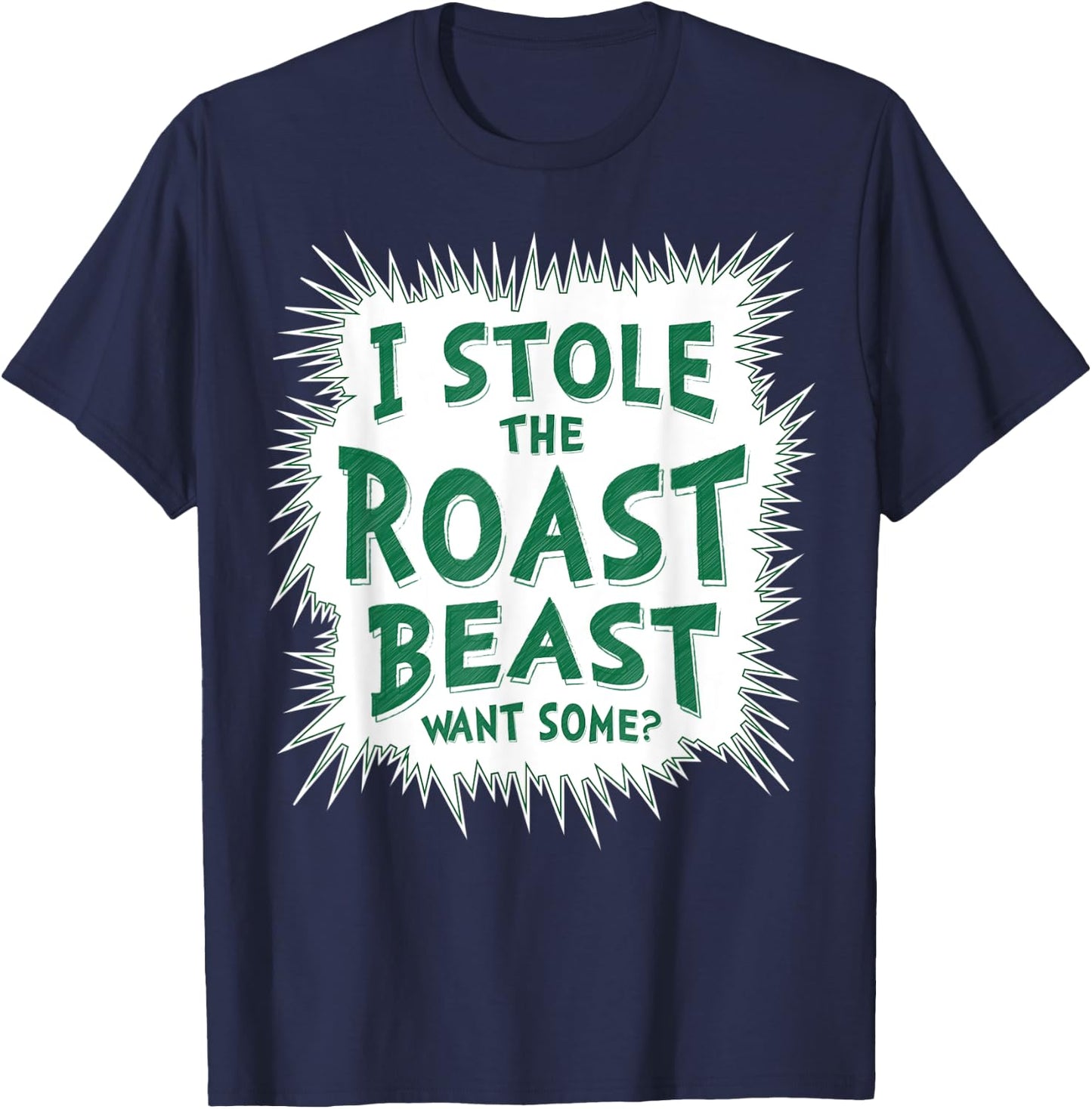 I Stole The Roast Beast, Want Some T-Shirt - T-Shirt | Navy