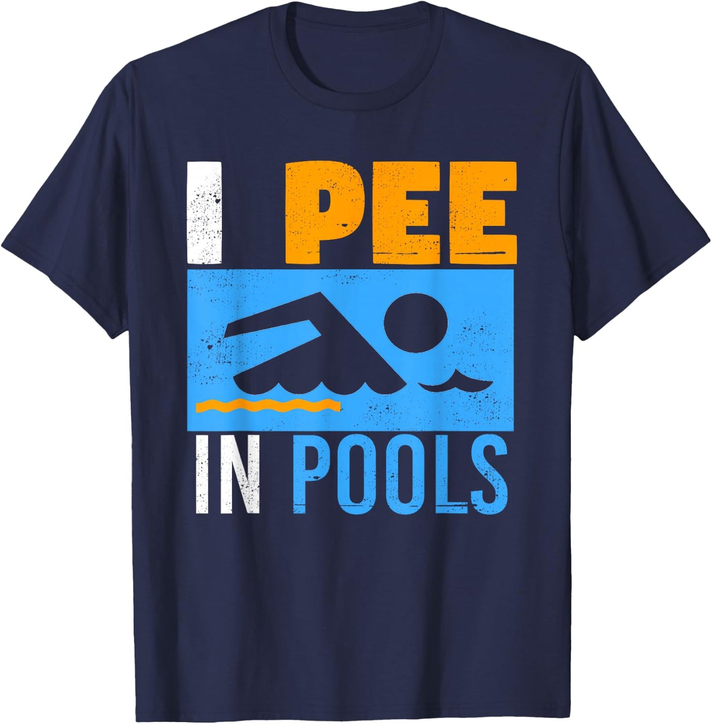 I pee in Pools ,Funny peeing in pool shirt,funny Gift T-Shirt - T-Shirt | Navy