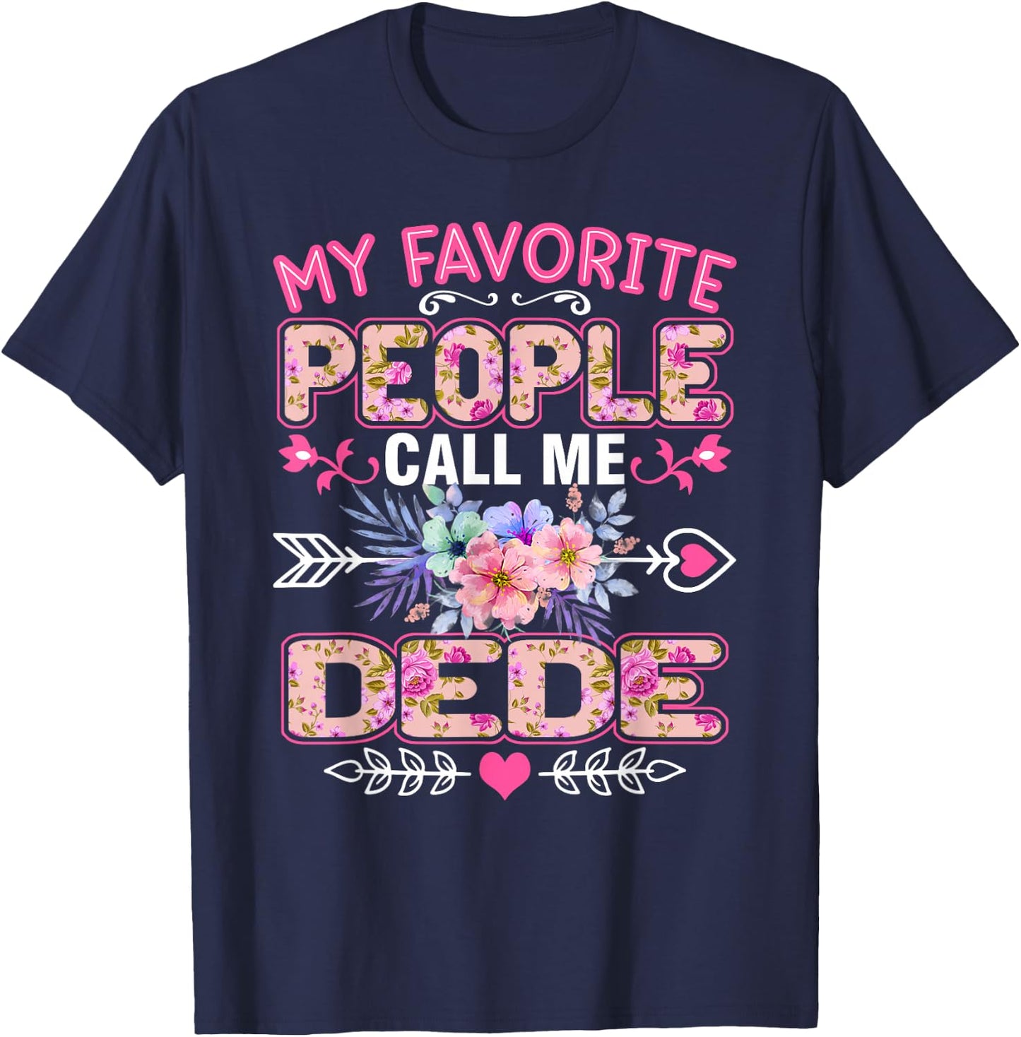 My Favorite People Call Me Dede Shirt Funny Mother's Day T-Shirt - T-Shirt | Navy