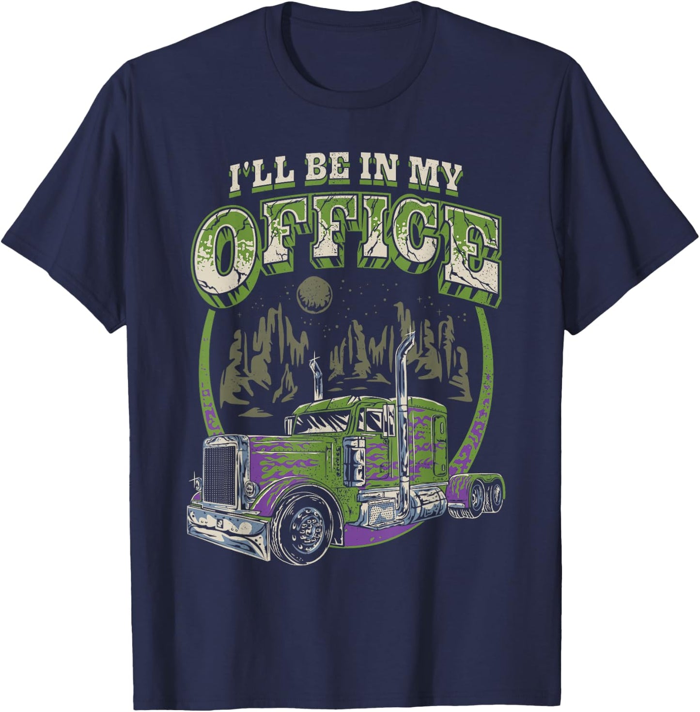 I'll Be In My Office Trucker Truck Driver Funny Men Driving T-Shirt - T-Shirt | Navy