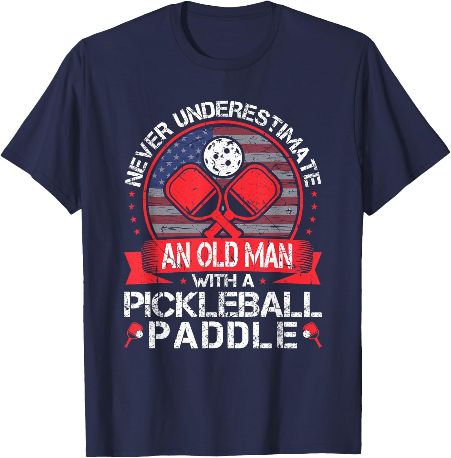Never Underestimate An Old Man With A Pickleball Paddle T-Shirt - T-Shirt | Navy