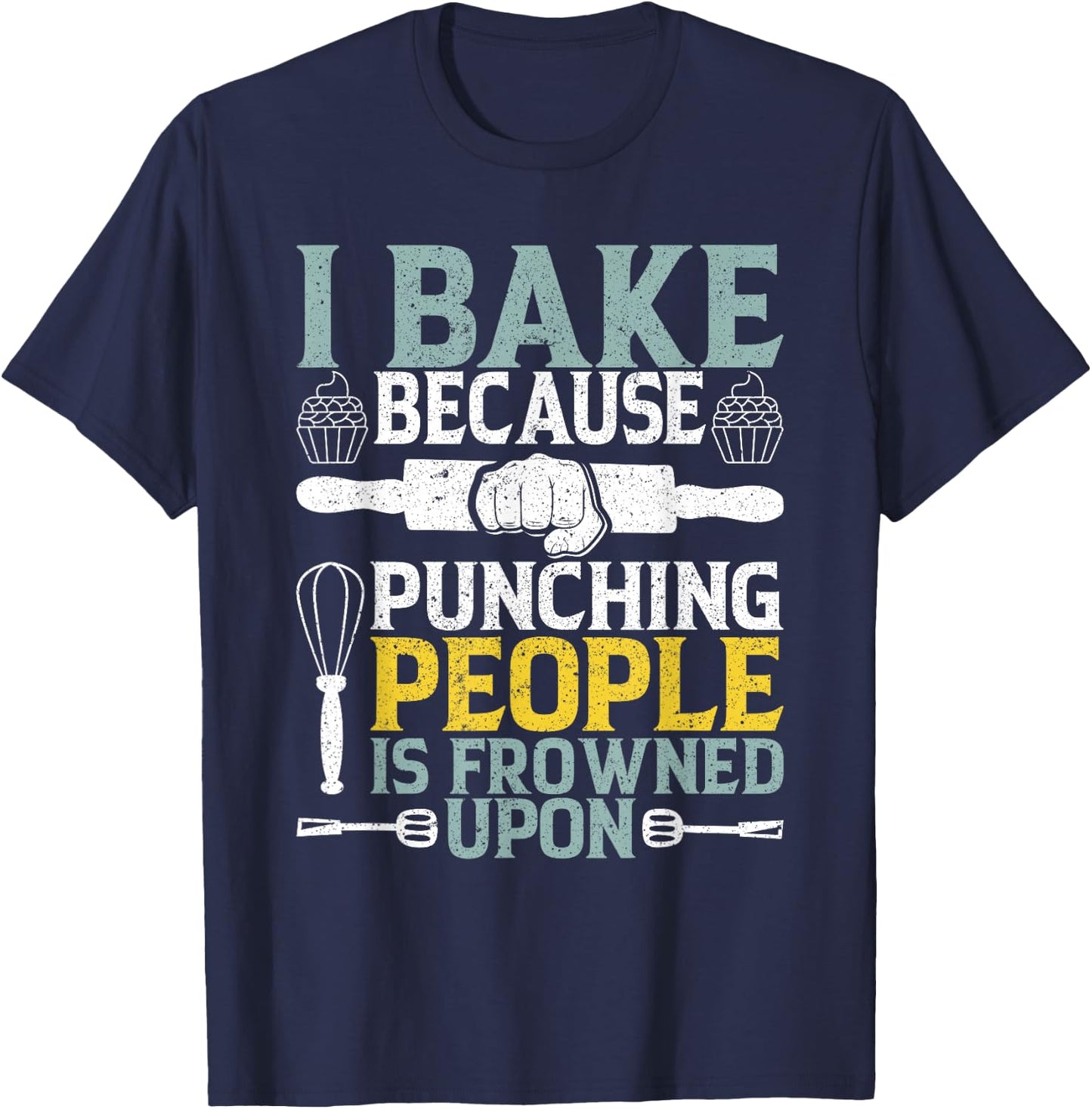 I Bake Because Punching People Frowned Upon Baking T-Shirt - T-Shirt | Navy