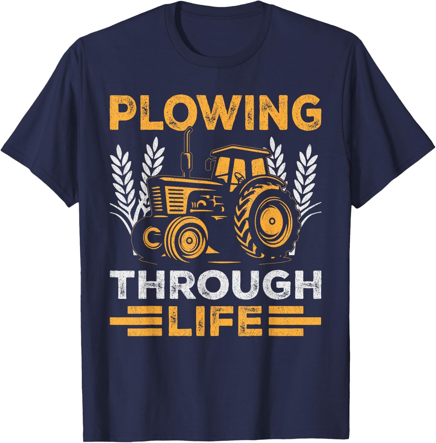 Plowing Through Life Farmers Tractor Enthusiasts Rustic T-Shirt - T-Shirt | Navy