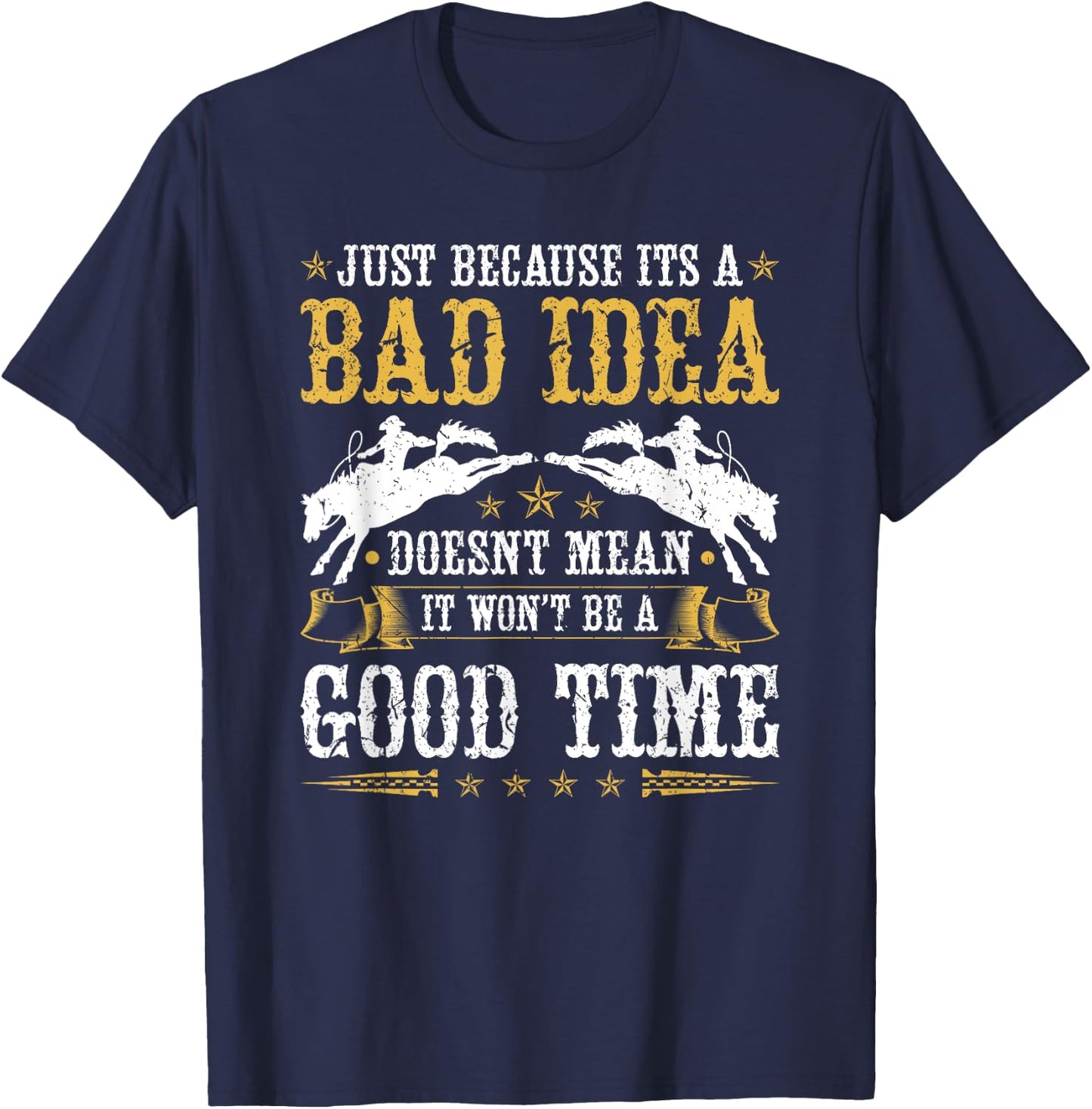 Bronc Riding Rodeo, Bad Idea Good Time Rodeo Western T-Shirt - T-Shirt | Navy