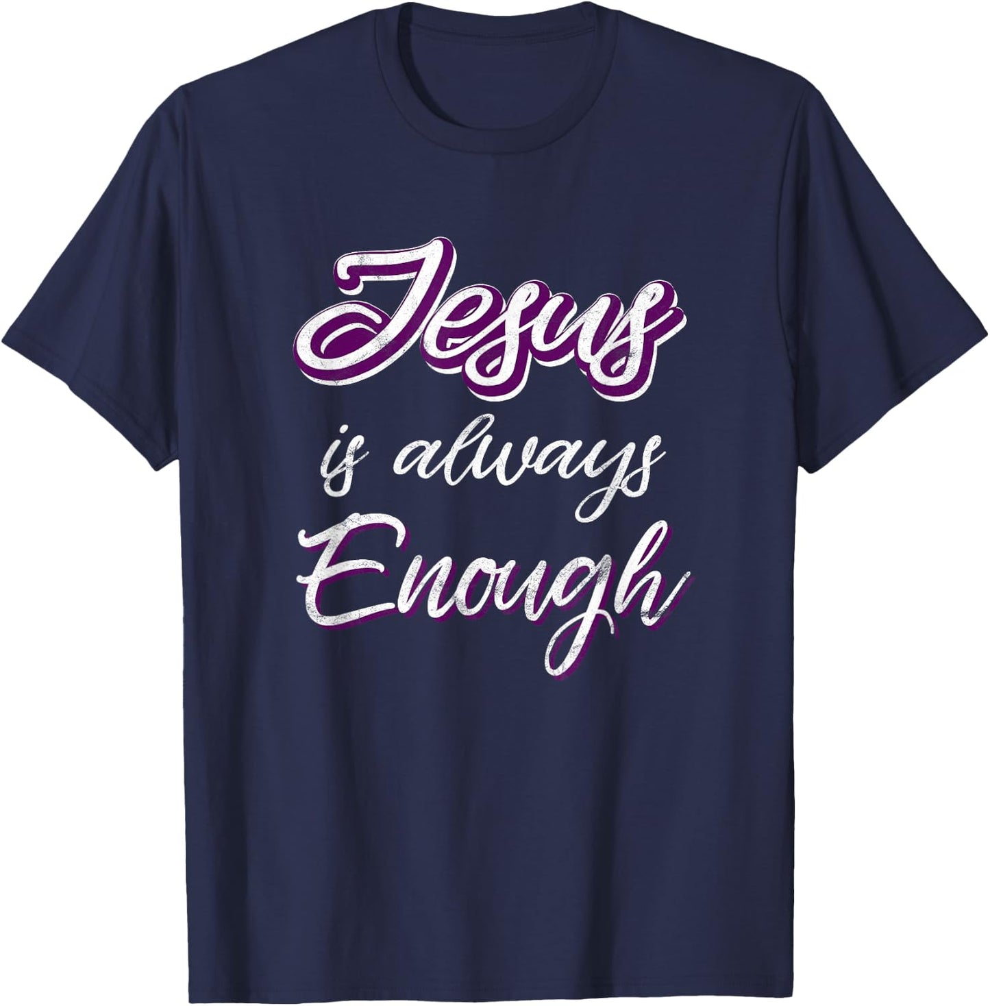 Jesus Is Always Enough Christian Sayings on Shirts Men Women T-Shirt - T-Shirt | Navy
