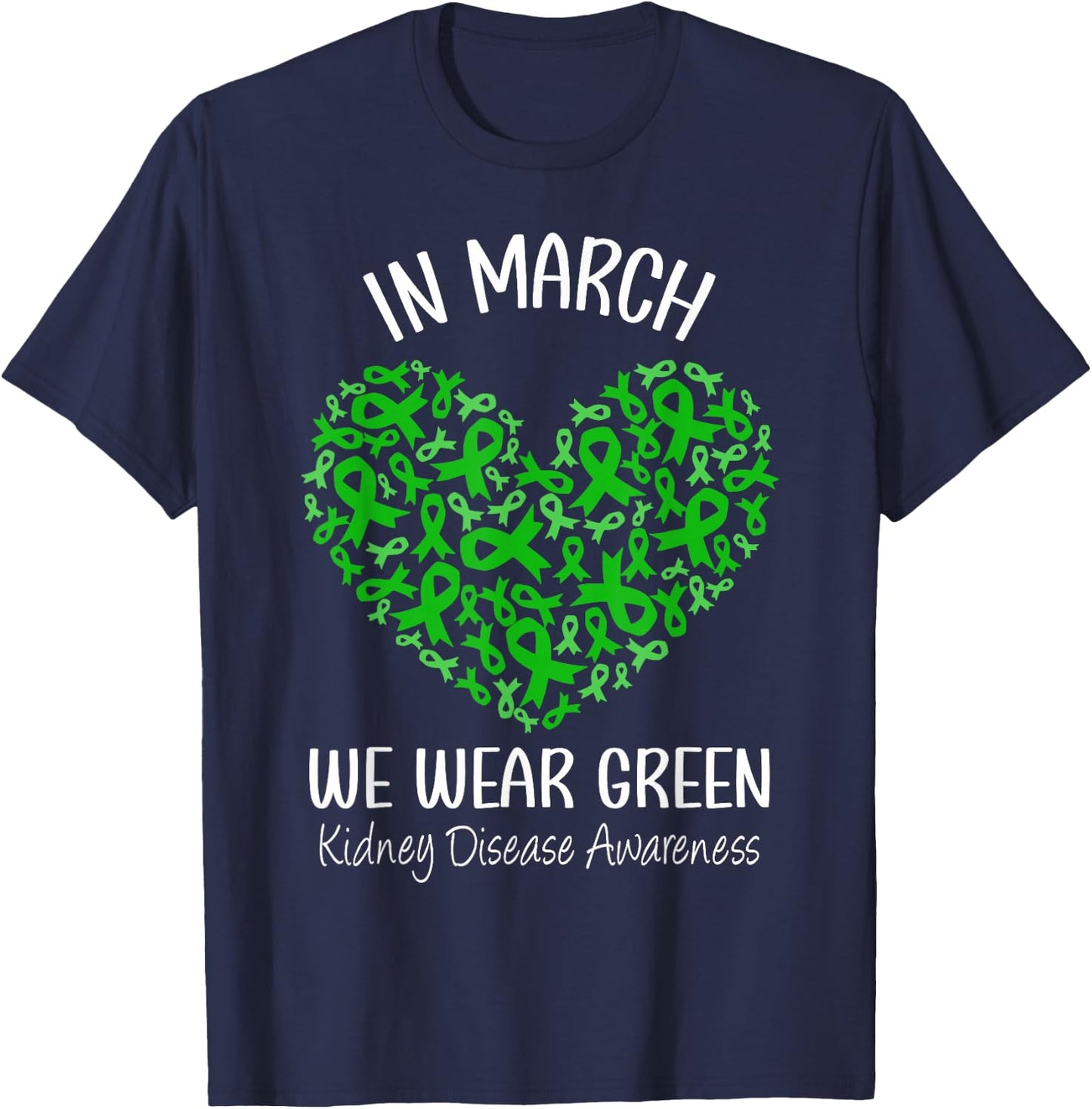 Heart In March We Wear Green Kidney Disease Awareness Ribbon T-Shirt - T-Shirt | Navy