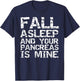 Funny Type 1 Diabetes Fall Asleep and Your Pancreas is Mine T-Shirt - T-Shirt | Navy