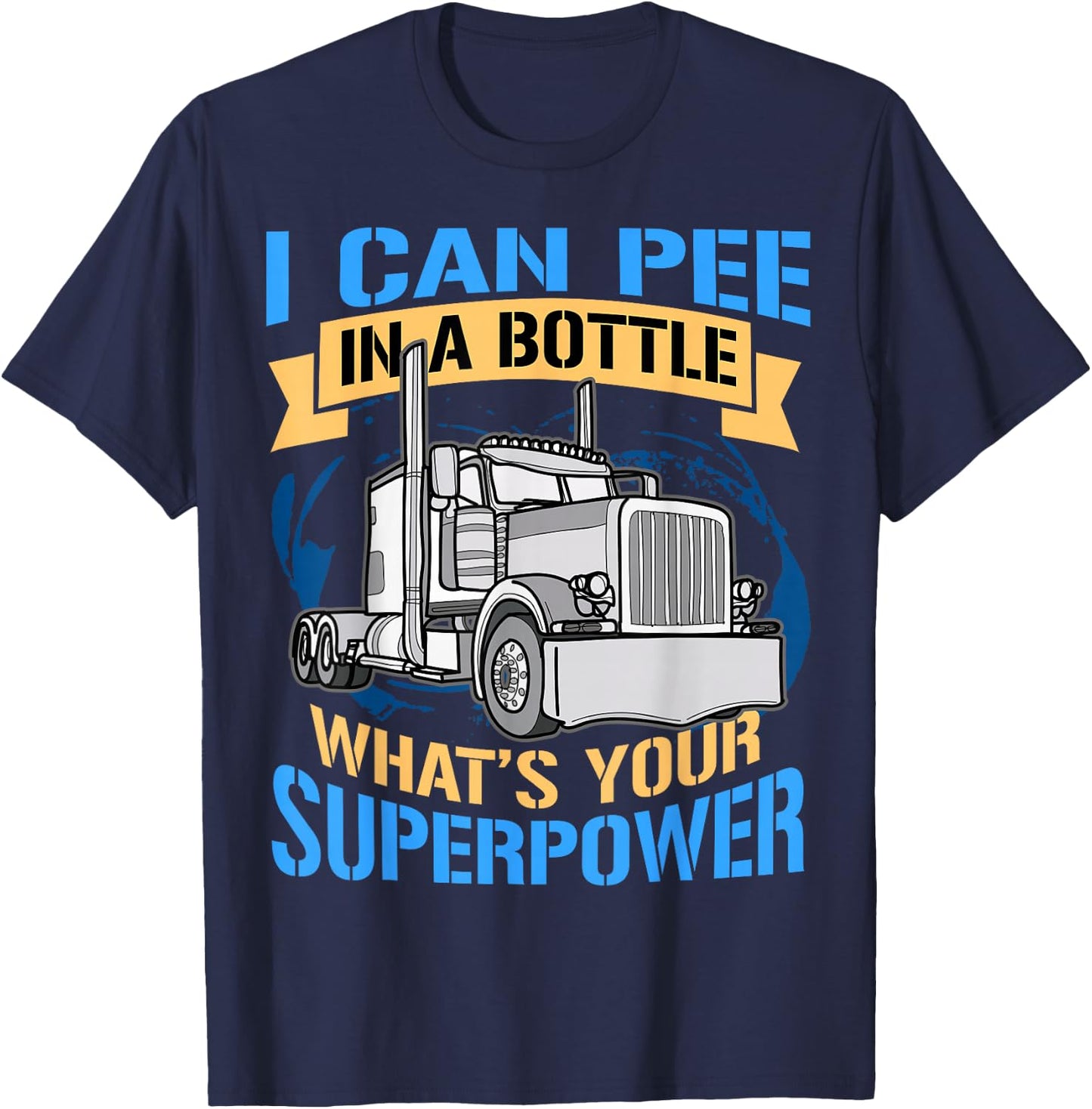 Pee In A Bottle Funny Trucker Gift Superpower T-Shirt - T-Shirt | Navy