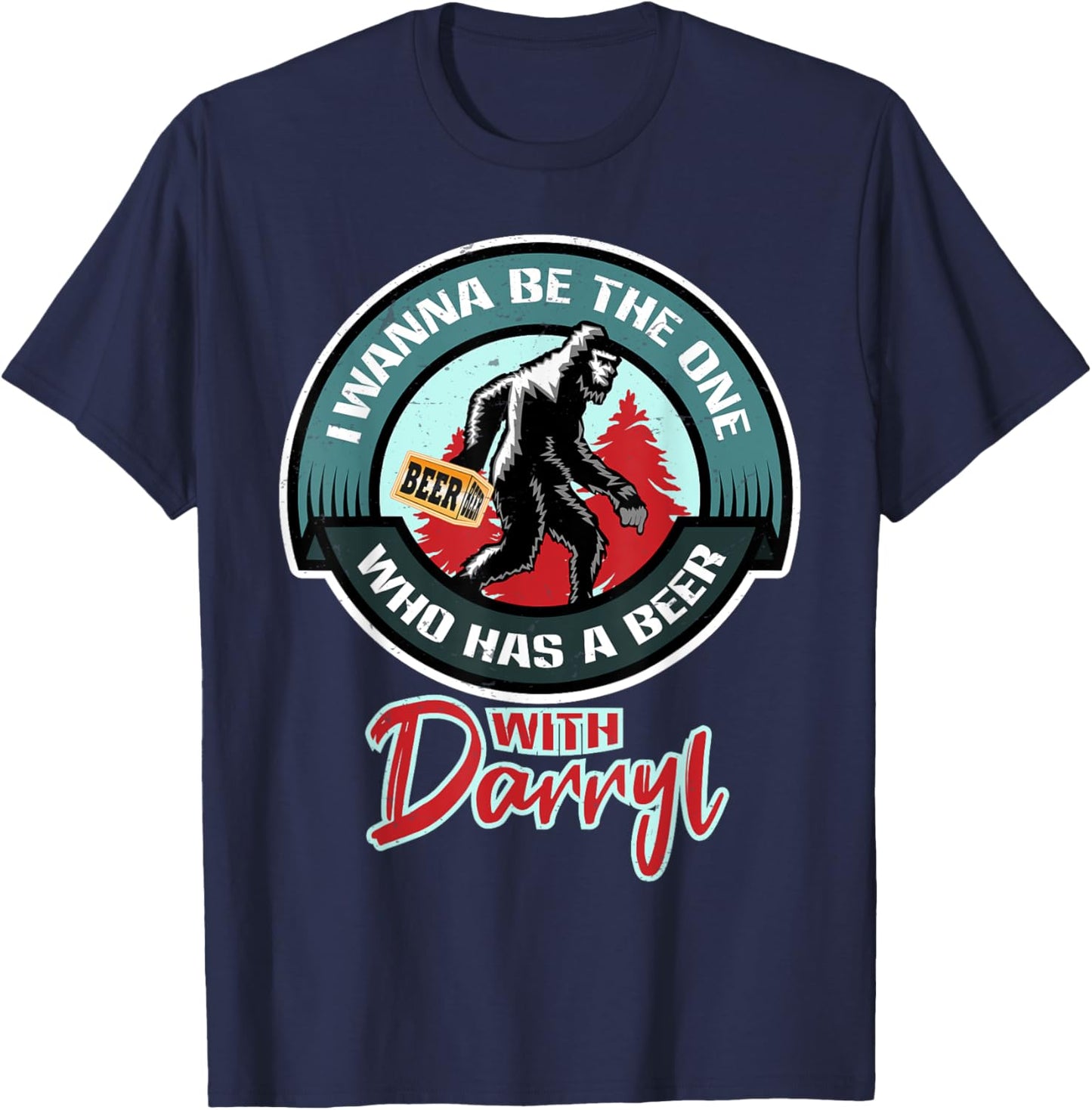 Funny Bigfoot - Wanna Have a Beer With Darryl T-Shirt - T-Shirt | Navy