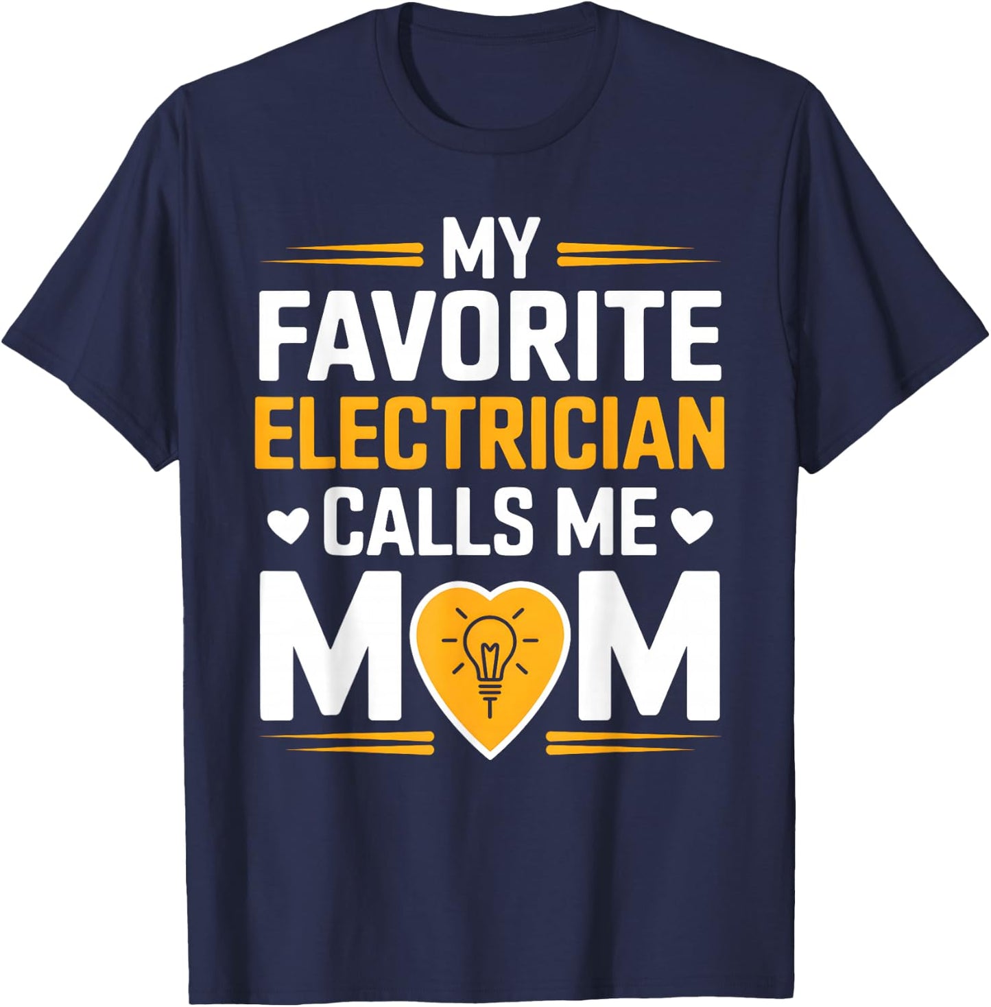 My Favorite Electrician Calls Me Mom Heart T-Shirt - T-Shirt | Navy