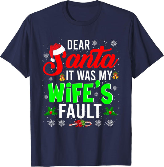 Dear Santa It Was My Wife's Fault Christmas Family Gifts T-Shirt - T-Shirt | Navy