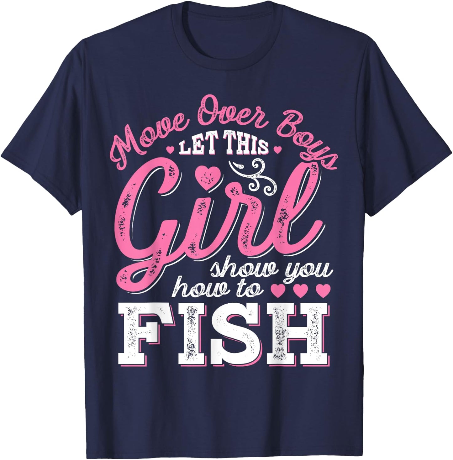 Move Over Boys Let This Girl Show You How To fish T shirt T-Shirt - T-Shirt | Navy