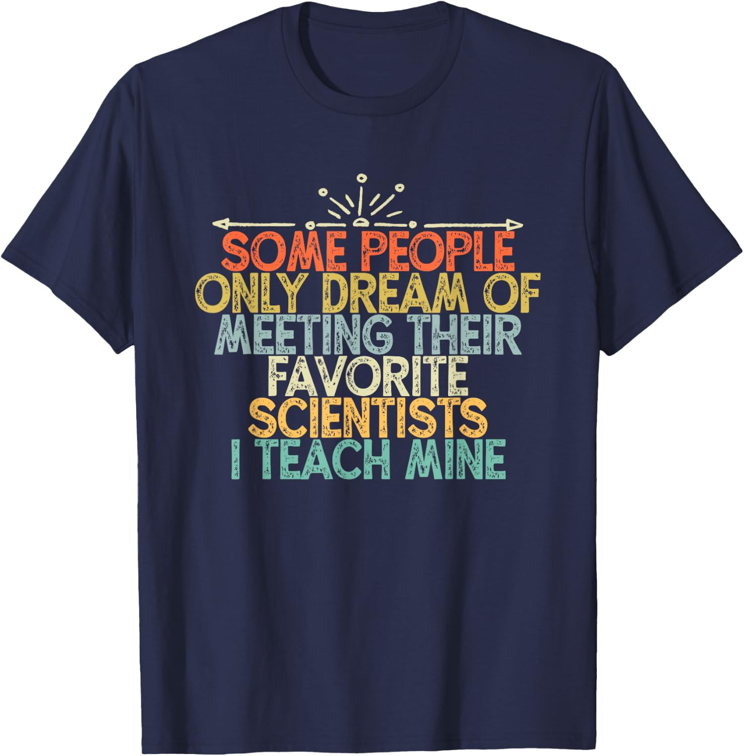Some People Only Dream Of Meeting Their Favorite Scientists T-Shirt - T-Shirt | Navy
