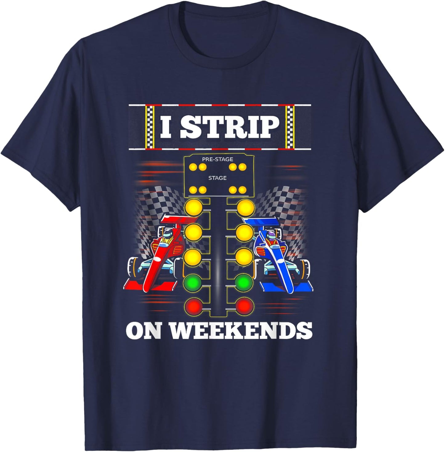 Funny Drag Racing Cool I Strip On Weekend Extreme Sport T-Shirt - T-Shirt | Navy