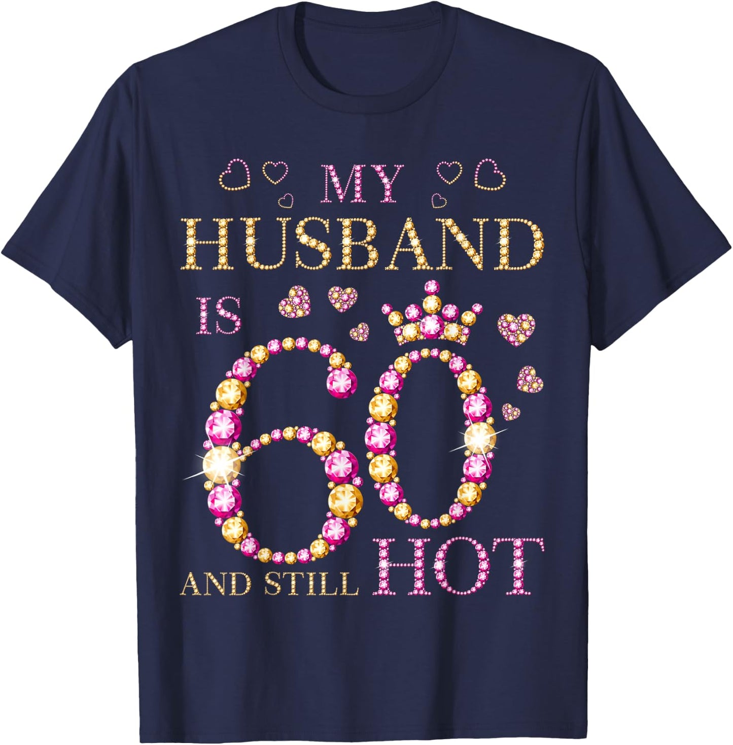 My Husband Is 60 And Still Hot My Husband 60th Birthday Cute T-Shirt - T-Shirt | Navy