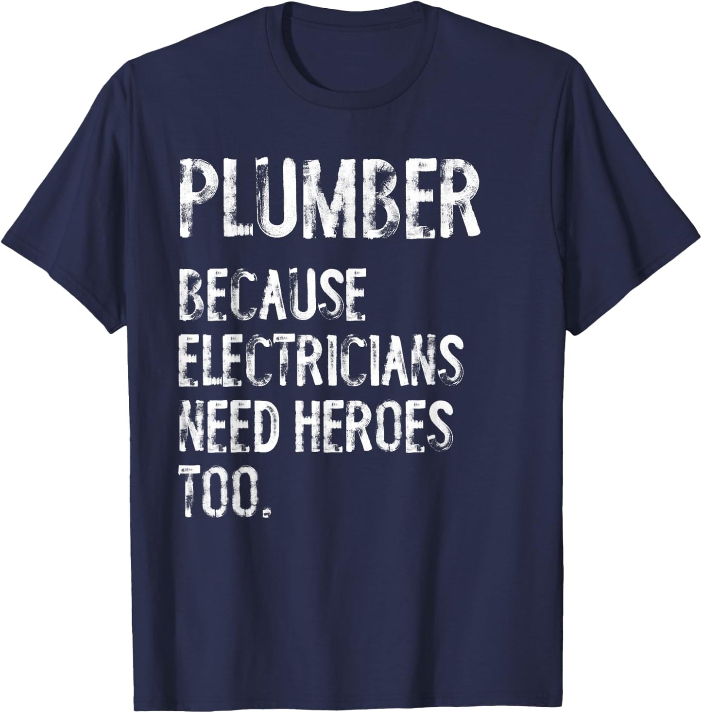 Plumber Because Electricians Need Heroes Too Funny T-Shirt - T-Shirt | Navy