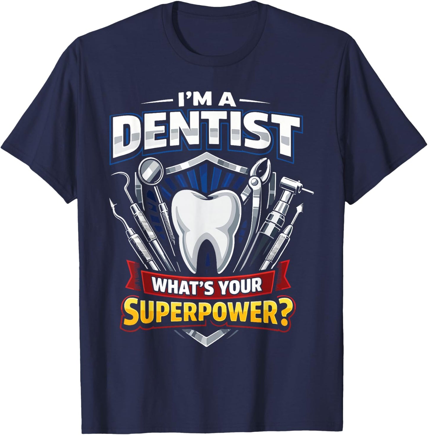 Dentist I'm A Dentist What's Your Superpower? T-Shirt - T-Shirt | Navy