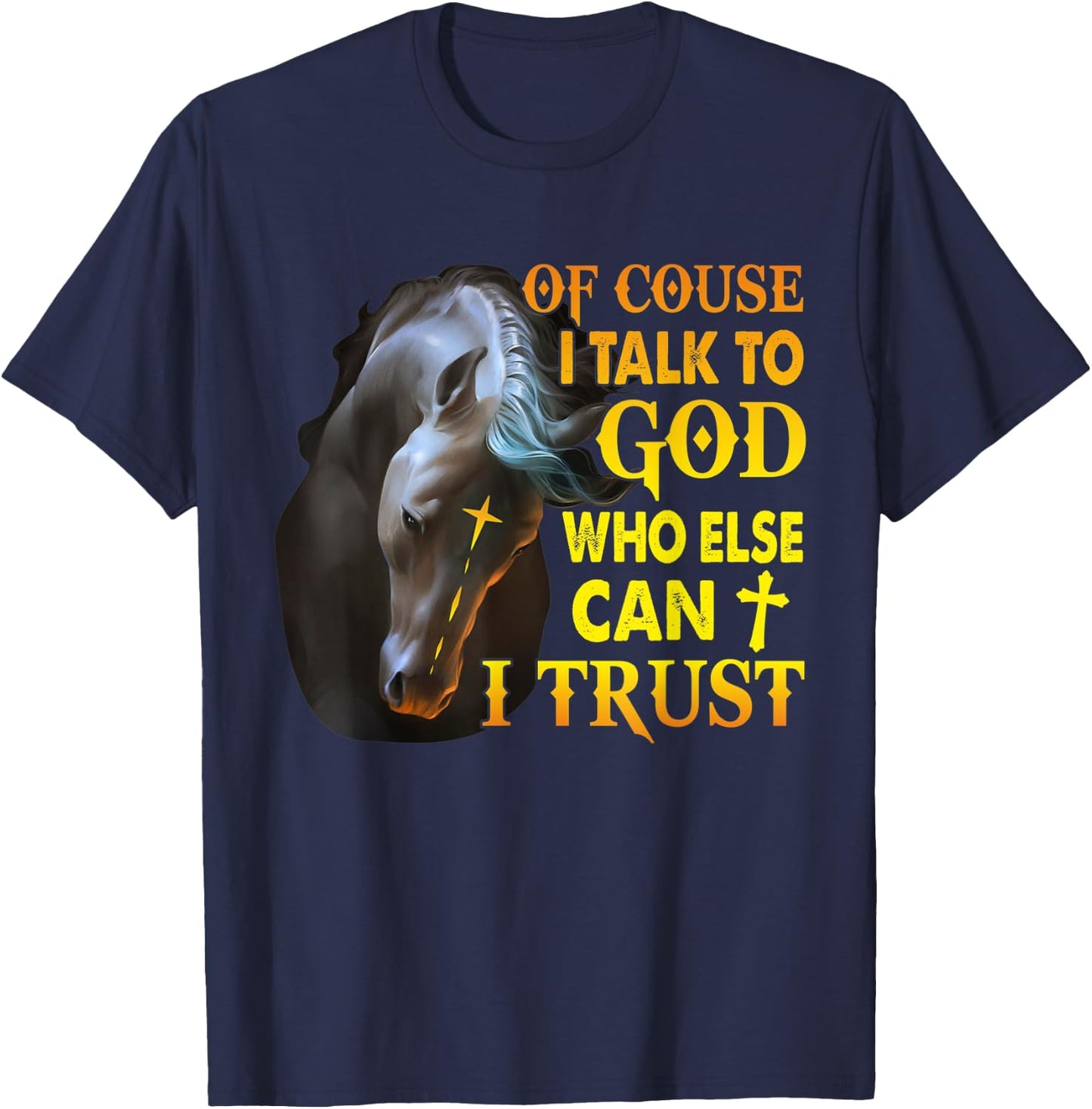 Of Course I Talk To God Who Else Can I Trust Horse Christmas T-Shirt - T-Shirt | Navy