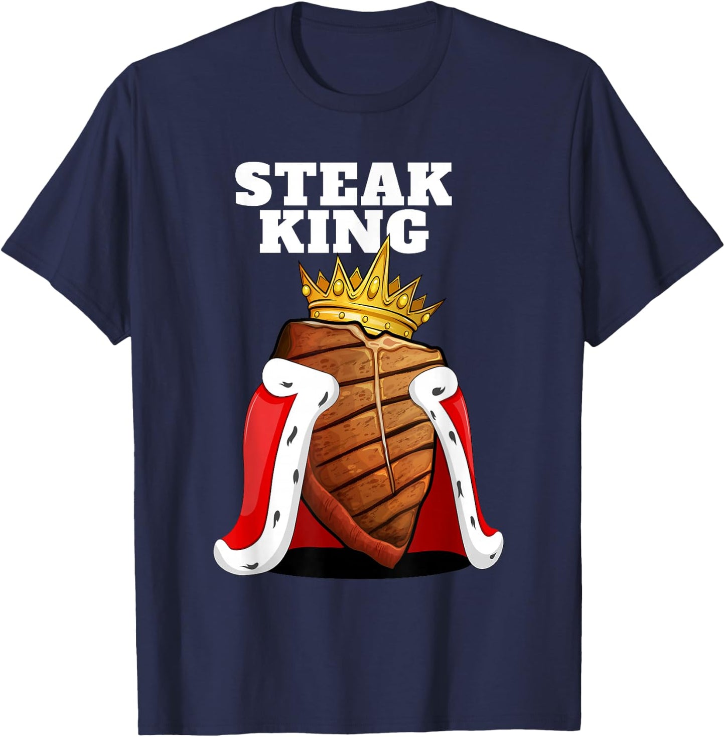 Steak King | Grill Steak Meat Lover Shirt | Funny Steak T-Shirt - T-Shirt | Navy