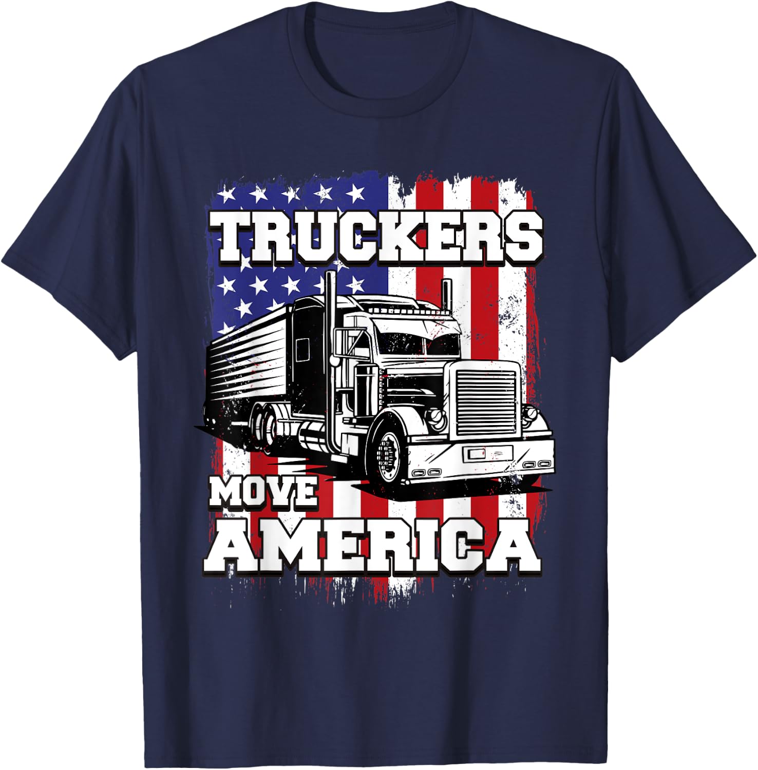 Truckers Move America American Flag Semi Truck Driver Women Men T-Shirt - T-Shirt | Navy