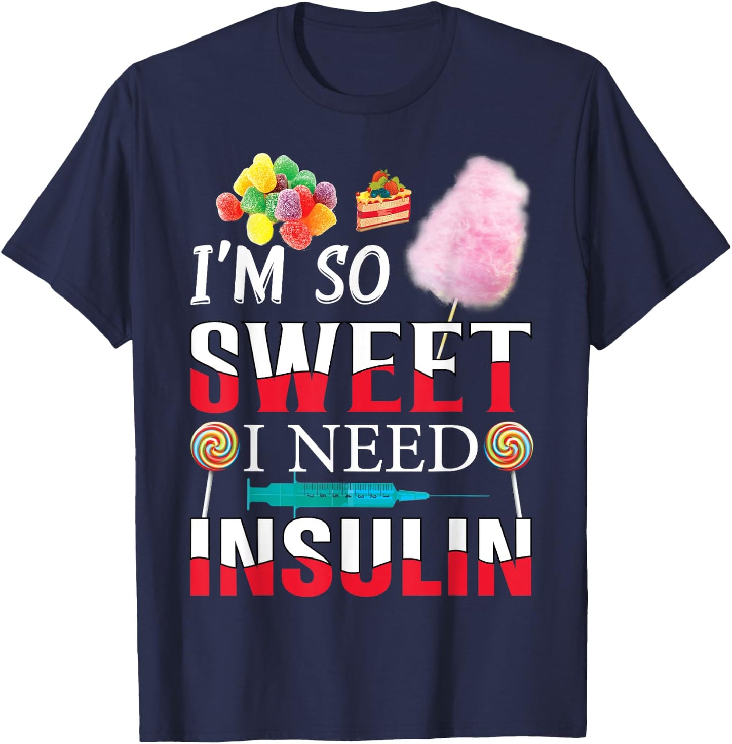 I'm So Sweet I Need Insulin Funny Diabetes Humor Candy Lover T-Shirt - T-Shirt | Navy