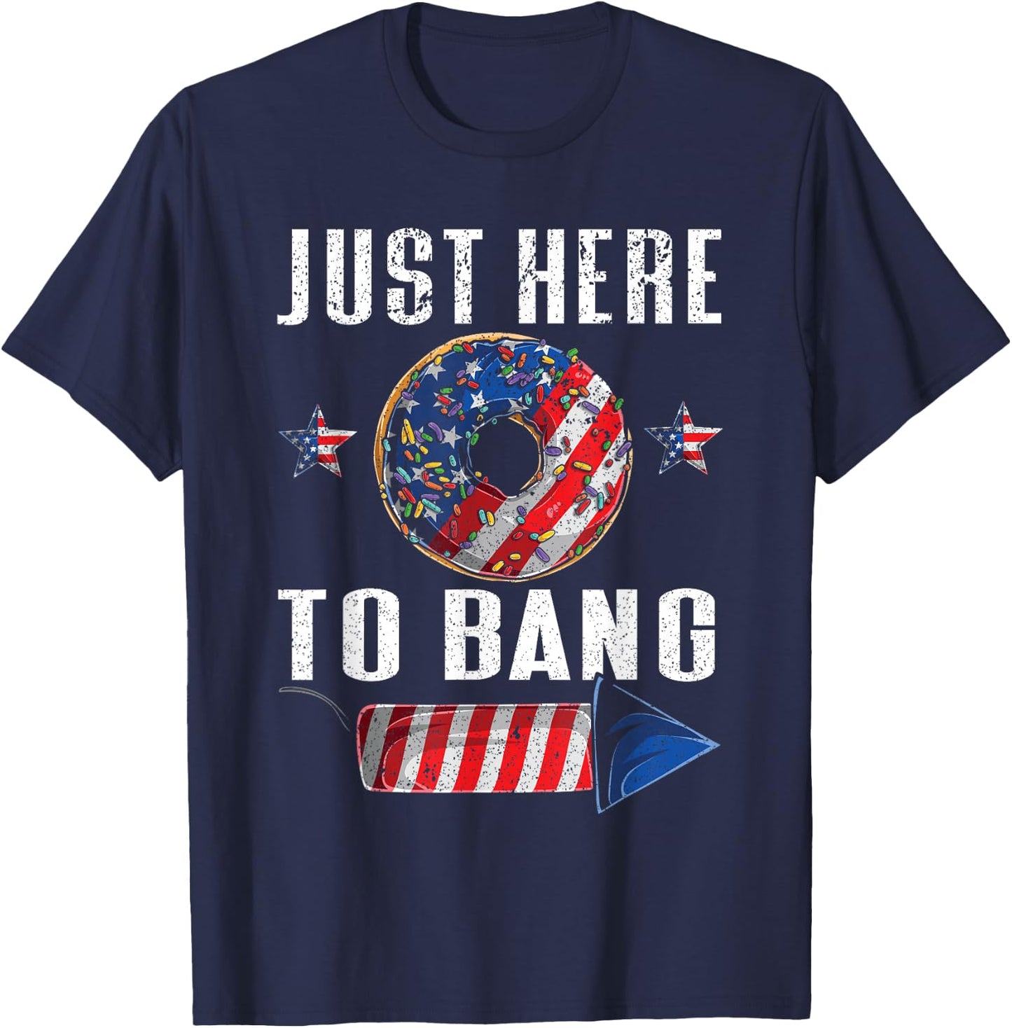 Just Here To Bang | American Flag USA Funny 4th Of July T-Shirt - T-Shirt | Navy