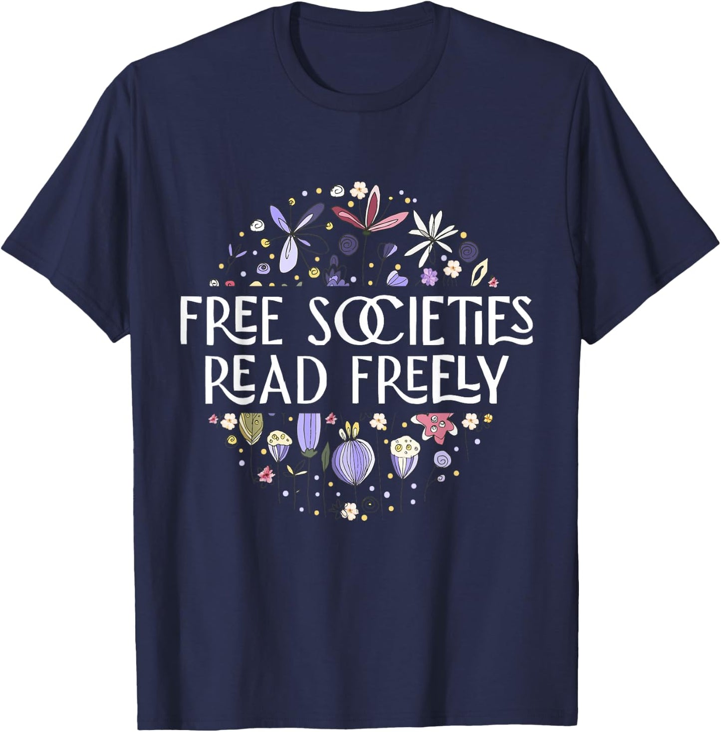 Free Societies Read Freely Read Banned Books Librarians T-Shirt - T-Shirt | Navy