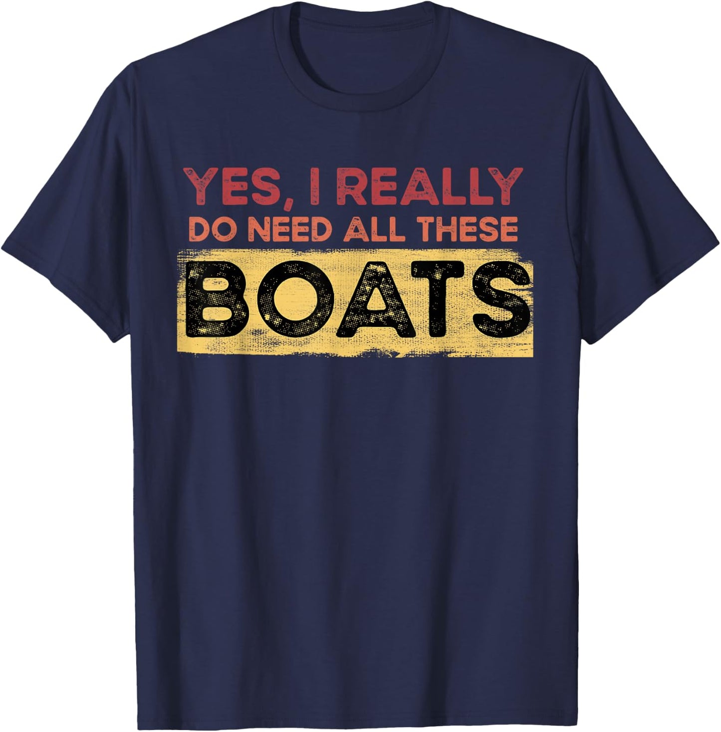 Yes, I Really Do Need All These Boats Retro Vintage Boat T-Shirt - T-Shirt | Navy