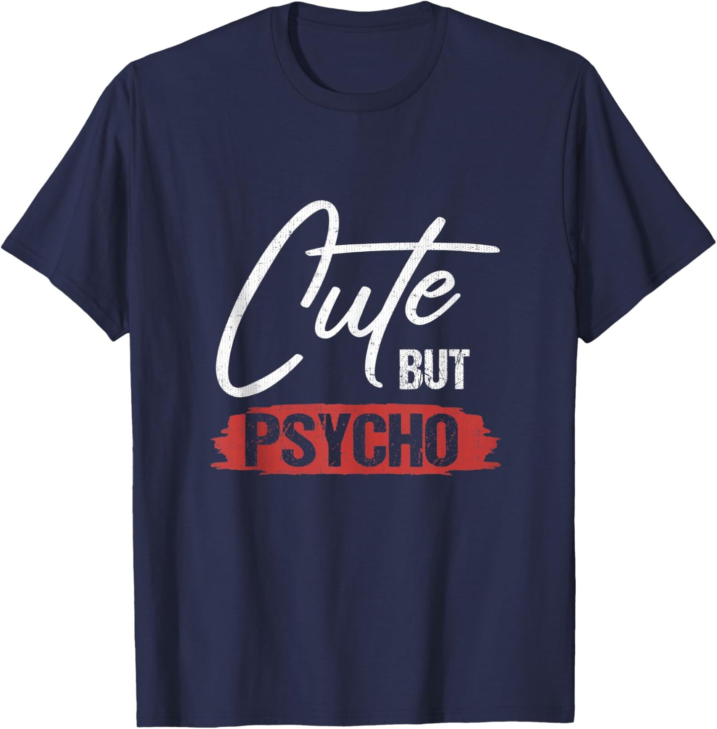 Cute But Psycho Hilarious Gift T-Shirt - T-Shirt | Navy