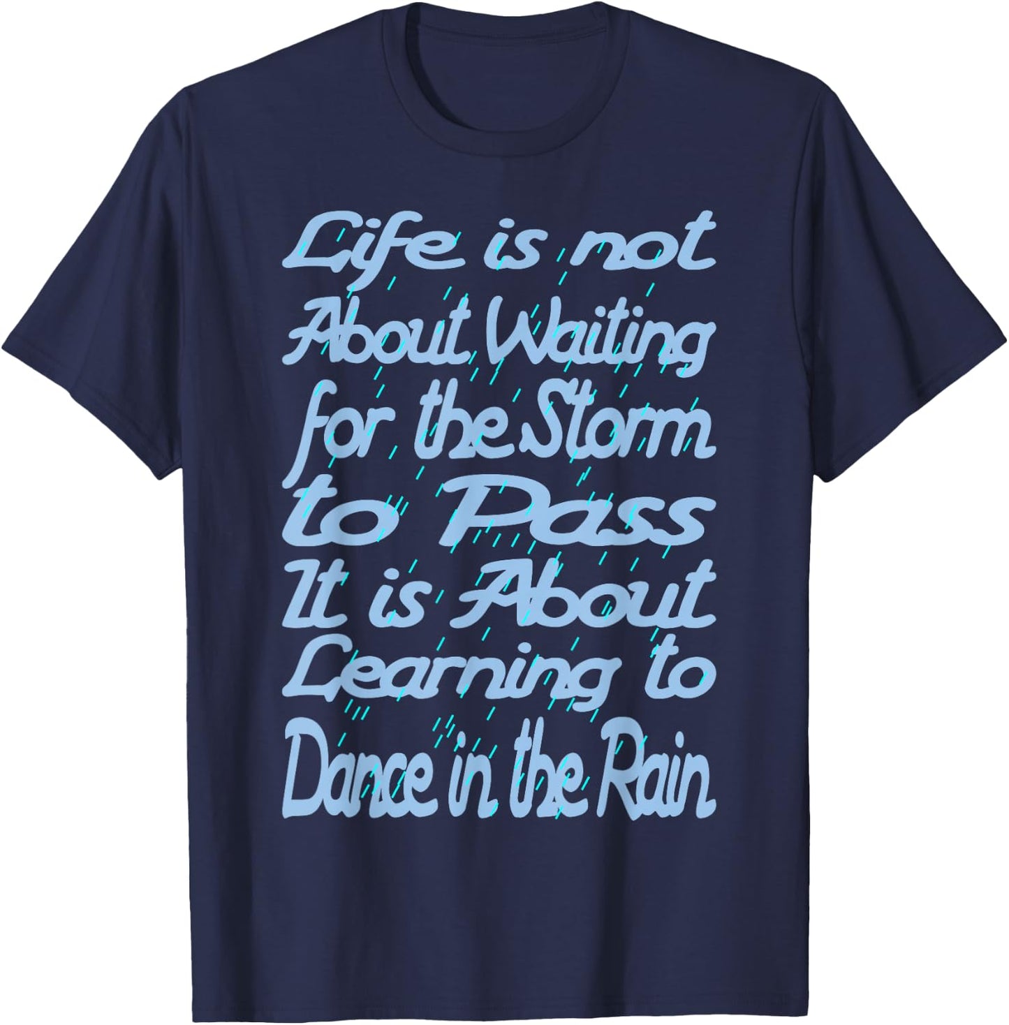 Life Is Not About Waiting For The Storm To Pass T-Shirt - T-Shirt | Navy