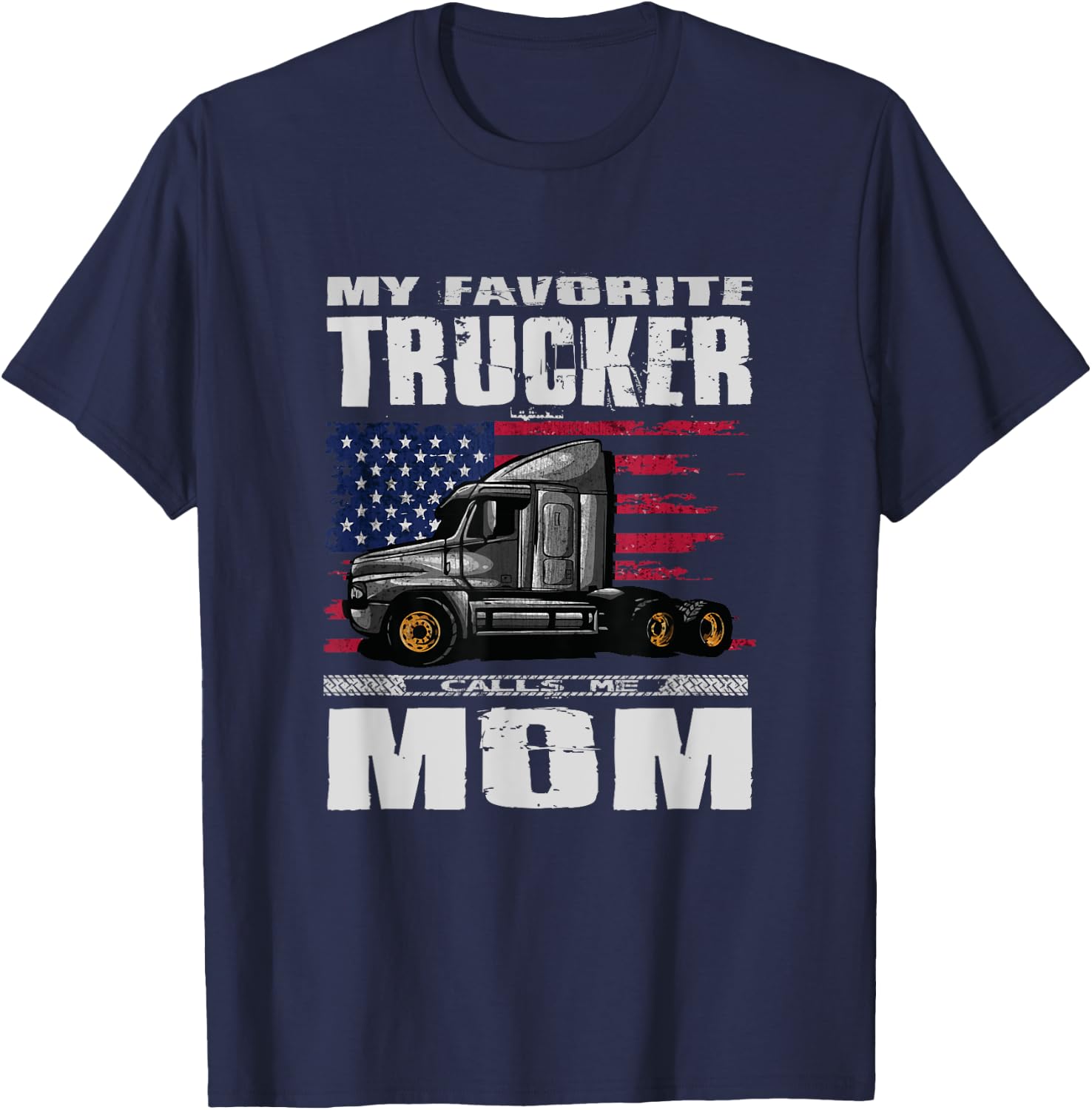 My Favorite Trucker Calls Me Mom Truck Driver T-Shirt - T-Shirt | Navy