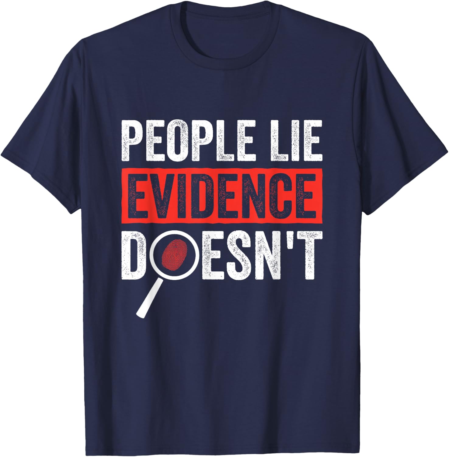 People Lie Evidence Doesnt Forensic Science T-Shirt - T-Shirt | Navy