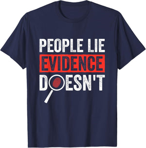 People Lie Evidence Doesnt Forensic Science T-Shirt - T-Shirt | Navy