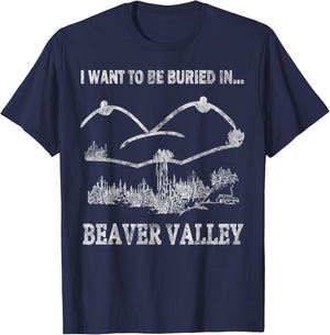 Offensive Humorous I Want To Be Buried in Beaver Valley T-Shirt - T-Shirt | Navy