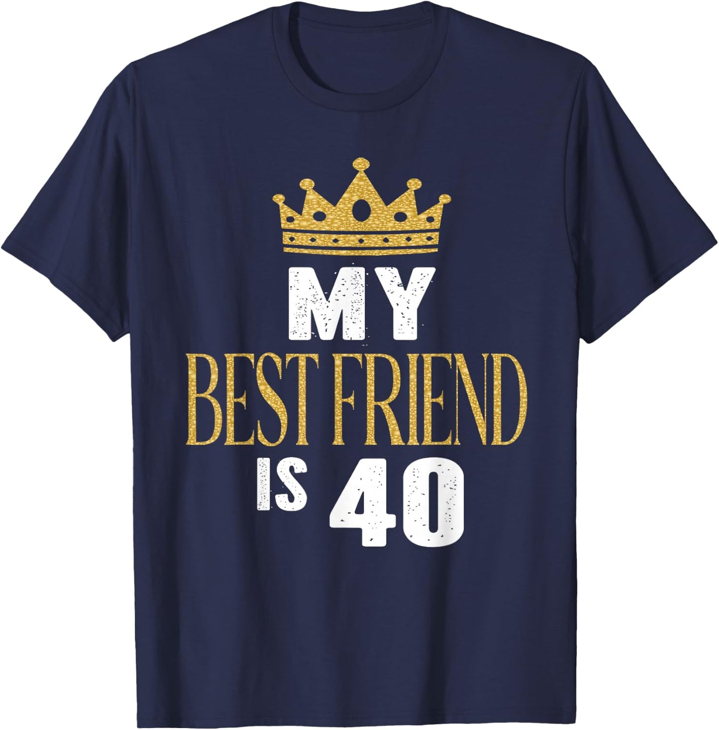 My Best Friend Is 40 Years Old 40th Birthday Party Matching T-Shirt - T-Shirt | Navy