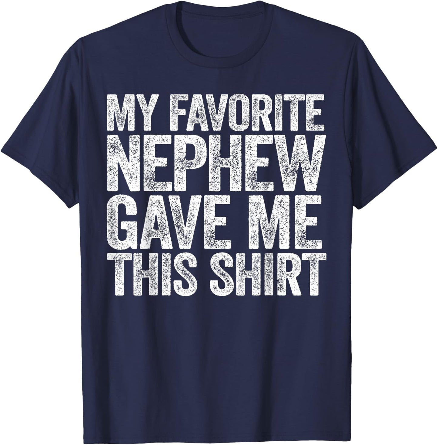My Favorite Nephew Gave Me This Shirt Funny Uncle Aunt T-Shirt - T-Shirt | Navy